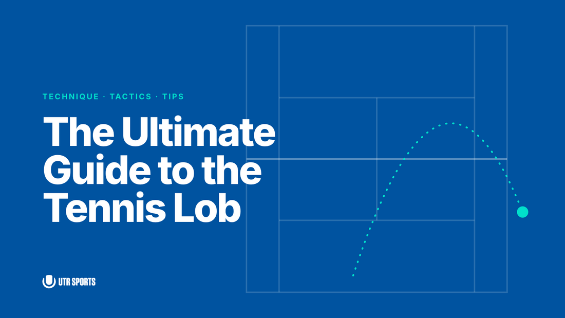 The Ultimate Guide to the Tennis Lob: Technique, Tactics & Tips