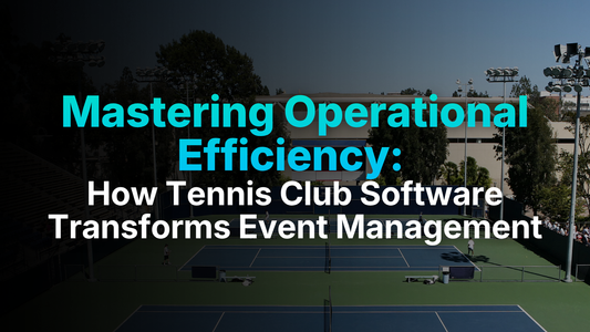 How Tennis Club Software Boosts Efficiency & Event Management